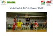 Voleibol A.D Criciúma/ FME. ASSOCIAÇÃO DESPORTIVA CRICIÚMA Entidade fundada em 2002, é um dos clubes reconhecidamente fomentador de esporte competitivo