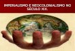 IMPERIALISMO E NEOCOLONIALISMO NO S‰CULO XIX.. Imperialismo