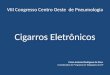 VIII Congresso Centro Oeste de Pneumologia Cigarros Eletrônicos Celso Antonio Rodrigues da Silva Coordenador do Programa de Tabagismo do DF