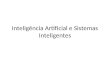 Inteligência Artificial e Sistemas Inteligentes. Inteligência Artificial  Conceitos gerais  Dimensões/abordagens  Fundamentos  Histórico  Aplicações