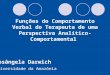 Funções do Comportamento Verbal do Terapeuta de uma Perspectiva Analítico- Comportamental Rosângela Darwich Universidade da Amazônia