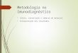 Metodologia no Imunodiagnóstico  Coleta, conservação e remessa do material.  Interpretação dos resultados