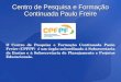 Centro de Pesquisa e Formação Continuada Paulo Freire O Centro de Pesquisa e Formação Continuada Paulo Freire (CPFPF) é um órgão subordinado à Subsecretaria