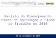 Revisão do Planejamento Plano de Aplicação e Plano de Trabalho de 2016 Reunião de Alinhamento para o Quadriênio 2016-2019 Rede Brasileira de Metrologia