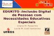 EDUKITO :Inclusão Digital de Pessoas com Necessidades Educativas Especiais Liliana M. Passerino Lucila M. Costi Santarosa