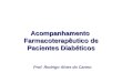 Acompanhamento Farmacoterapêutico de Pacientes Diabéticos Prof. Rodrigo Alves do Carmo