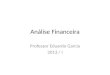 Análise Financeira Professor Eduardo Garcia 2013 / I