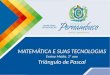 Matemática, 2º ano, Triângulo de Pascal MATEMÁTICA E SUAS TECNOLOGIAS Ensino Médio, 2º ano Triângulo de Pascal