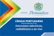 LÍNGUA PORTUGUESA Ensino Fundamental, 8º Ano Entrevistas televisivas, radiofônicas e ao vivo