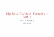 CIS 415 Lecture 3 - Big Data Platform Elements - Part 1