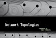 Network Topologies presentation by ravi namboori