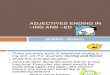 ADJECTIVES ENDING IN –ING AND –ED