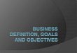 Business Definition, Goals and Objectives