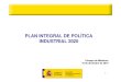Plan integral de política industrial 2020(Es)/ Integral plan of industrial policy 2020(Spanish)/ Politika industrialaren plan integrala 2020(Es)