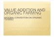 VALUE ADDITION AND ORGANIC FARMING