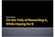 On the Folly of Rewarding