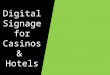 Digital Signage for Casinos & Hotels
