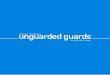 Unguarded Guards