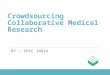 Crowdsourcing Collaborative Medical Research