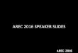 AREC 2016 Speaker Slides