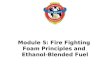 PowerPoint: Module 5 - Fire Fighting Foam Principles and Ethanol 