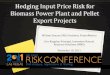 Hedging Input Price Risk for Biomass Power Plant and Pellet Export 