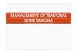 MANAGEMENT OF TEMPORAL BONE TRAUMA