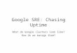 Google SRE: Chasing Uptime