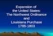 The Northwest Ordinance and Louisiana Purchase 1785-1803