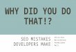 Why Did You Do That!? SEO Mistake Developers Make- And How to Fix Them