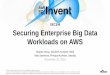 AWS re:Invent 2016: Securing Enterprise Big Data Workloads on AWS (SEC308)
