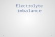 Electrolyte imbalance anupam