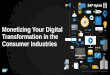 Monetizing Your Digital Transformation in the Consumer Industries