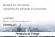 "Breaking the tech barrier: difficulties of going smart for non tech teams" - Lee Winefield @Products of Things, November 2016