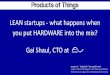 "Lean startups : what happens when you put hardware into the mix?" - Gal Shaul @Products of Things, November 2016