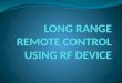 LONG RANGE REMOTE CONTROL USING RF DEVICE.ppt