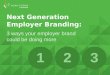 Next Generation Employer Branding: 3 ways your employer brand could be doing more
