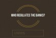 Who Regulates the Banks?