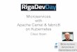Riga Dev Day 2016 - Microservices with Apache Camel & fabric8 on Kubernetes