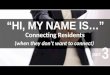 "Hi! My Name Is..." Connecting Residents Who Don't Want to Connect