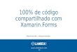 100% de código compartilhado com Xamarin.Forms