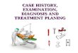 Case history, examination, diagnosis and treatment