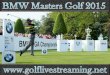 See Golf 2015 BMW Masters streaming online