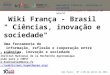 Wiki França - Brasil " Ciências, inovação e sociedade"