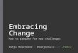 Embracing Change - how to prepare for new challenges