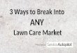 Three Ways to Break Into ANY Lawn Care Market