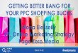 Getting Better Bang For Your PPC Shopping Bucks By Mona Elesseily