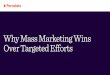Why Mass Marketing Wins Over Targeted Efforts