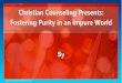 Christian Counseling Presents: Fostering Purity in an Impure World