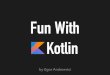 Fun with Kotlin
